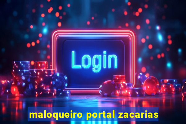 maloqueiro portal zacarias