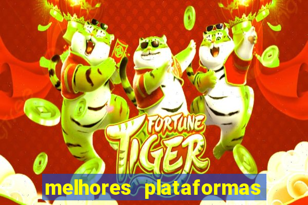 melhores plataformas de apostas fortune tiger