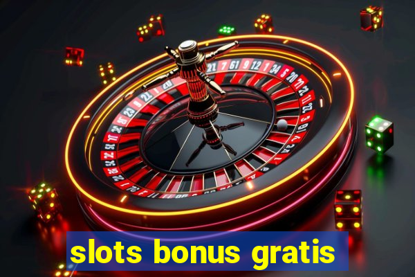 slots bonus gratis