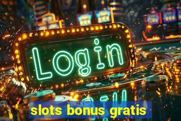 slots bonus gratis