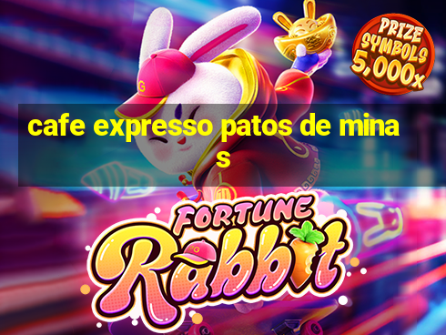 cafe expresso patos de minas