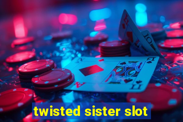 twisted sister slot