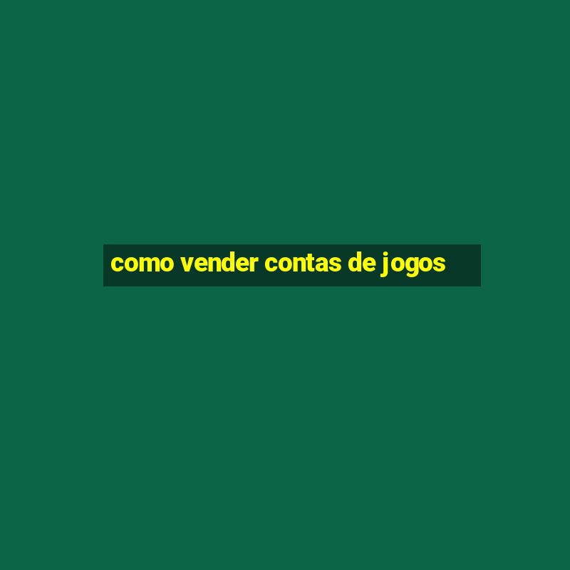 como vender contas de jogos