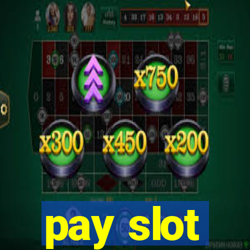 pay slot