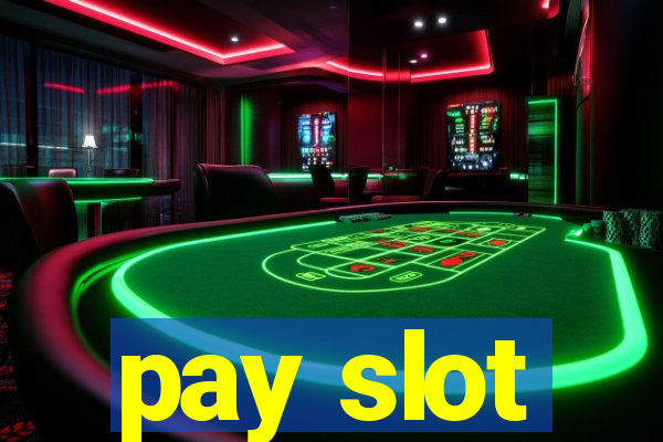 pay slot