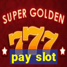 pay slot