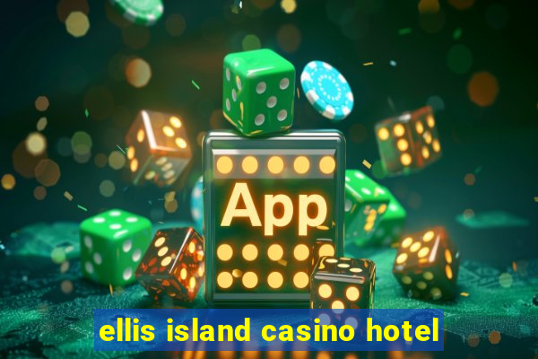 ellis island casino hotel