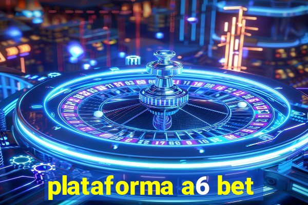 plataforma a6 bet