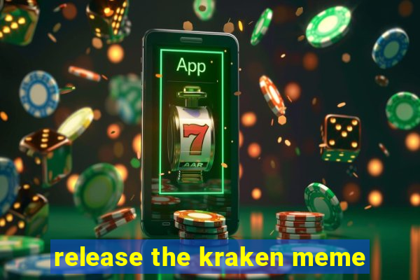 release the kraken meme