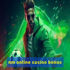 nm online casino bonus