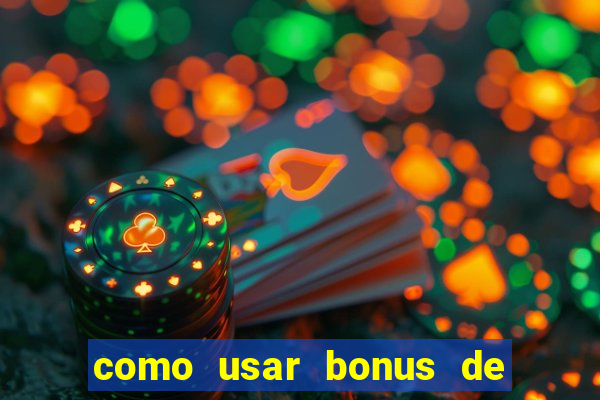 como usar bonus de cassino betano