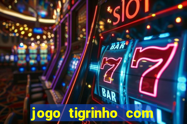 jogo tigrinho com bonus de cadastro