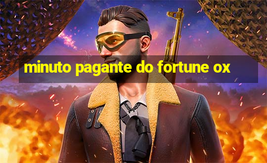 minuto pagante do fortune ox