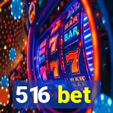 516 bet