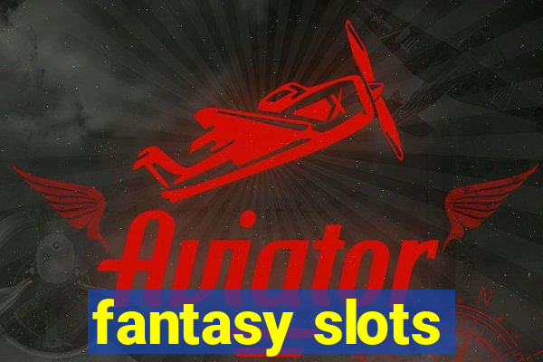 fantasy slots