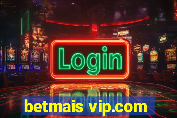 betmais vip.com