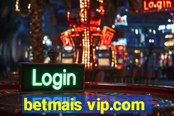 betmais vip.com