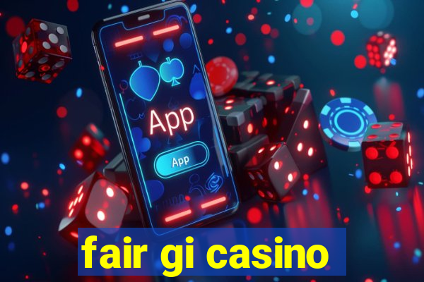 fair gi casino