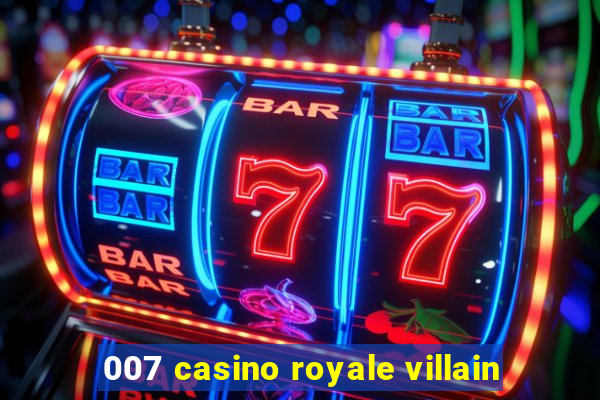 007 casino royale villain