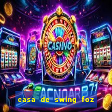 casa de swing foz do igua鑾絬