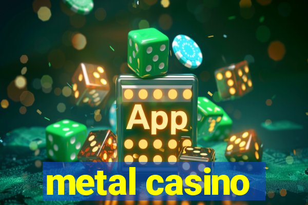 metal casino