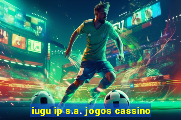 iugu ip s.a. jogos cassino