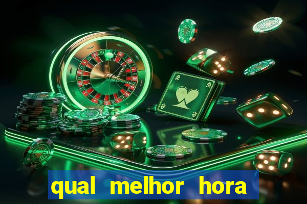 qual melhor hora para jogar fortune tiger