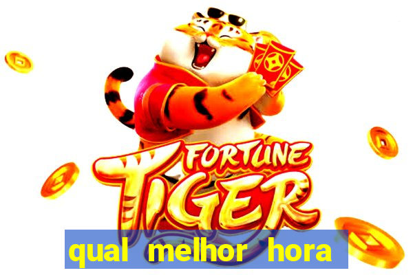 qual melhor hora para jogar fortune tiger