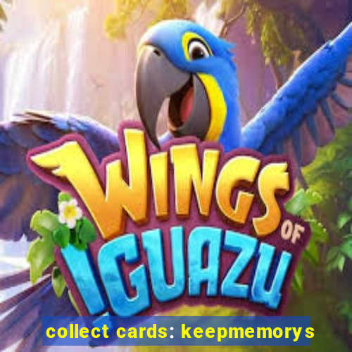 collect cards: keepmemorys