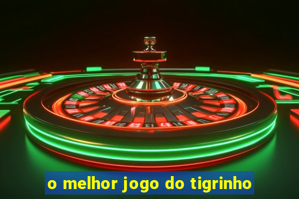 o melhor jogo do tigrinho