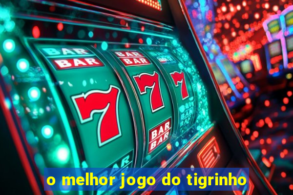 o melhor jogo do tigrinho