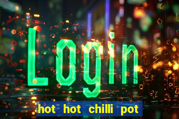 hot hot chilli pot slot free play