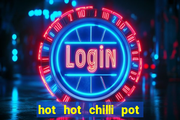 hot hot chilli pot slot free play