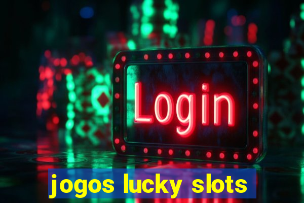 jogos lucky slots