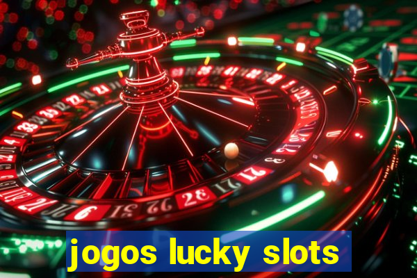 jogos lucky slots