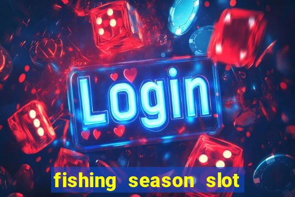 fishing season slot free play