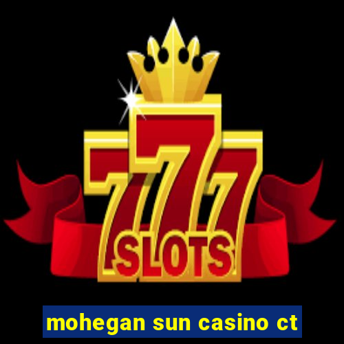 mohegan sun casino ct