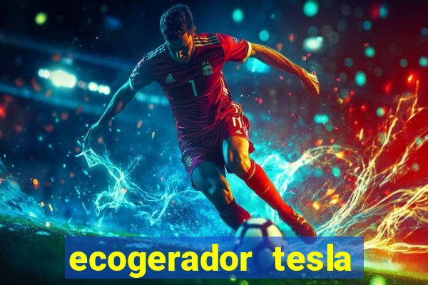 ecogerador tesla reclame aqui