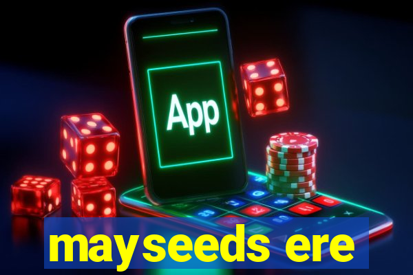 mayseeds ere