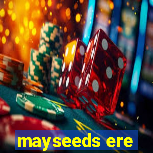 mayseeds ere