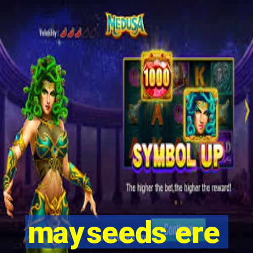 mayseeds ere