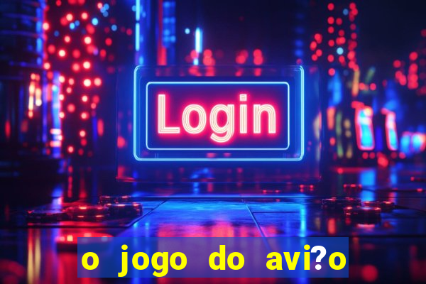 o jogo do avi?o que ganha dinheiro