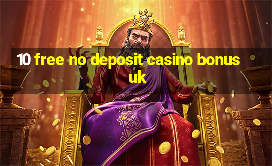 10 free no deposit casino bonus uk