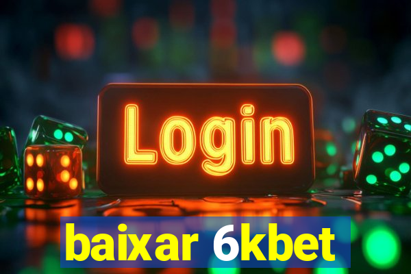 baixar 6kbet