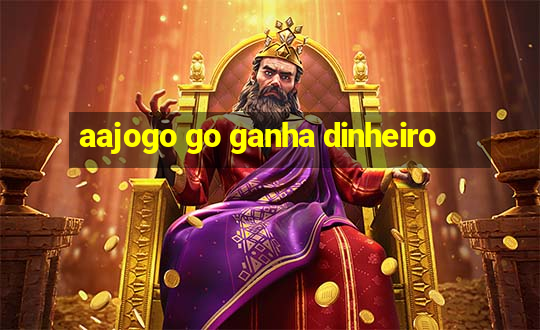 aajogo go ganha dinheiro