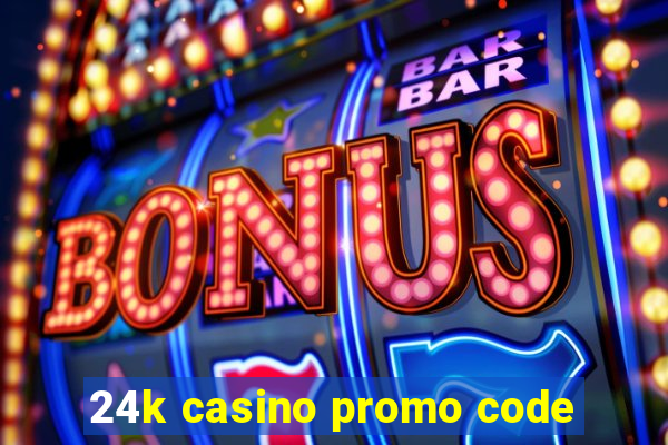 24k casino promo code