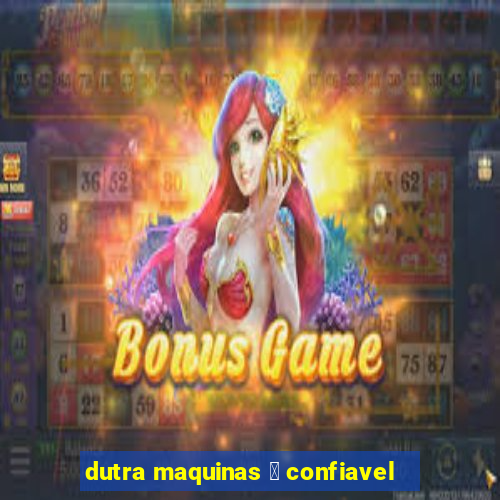 dutra maquinas 茅 confiavel