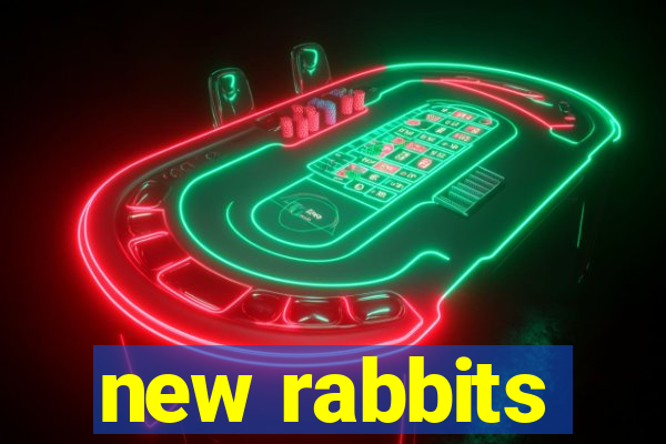 new rabbits