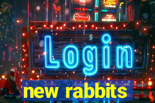 new rabbits