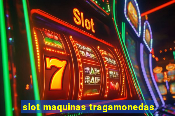 slot maquinas tragamonedas